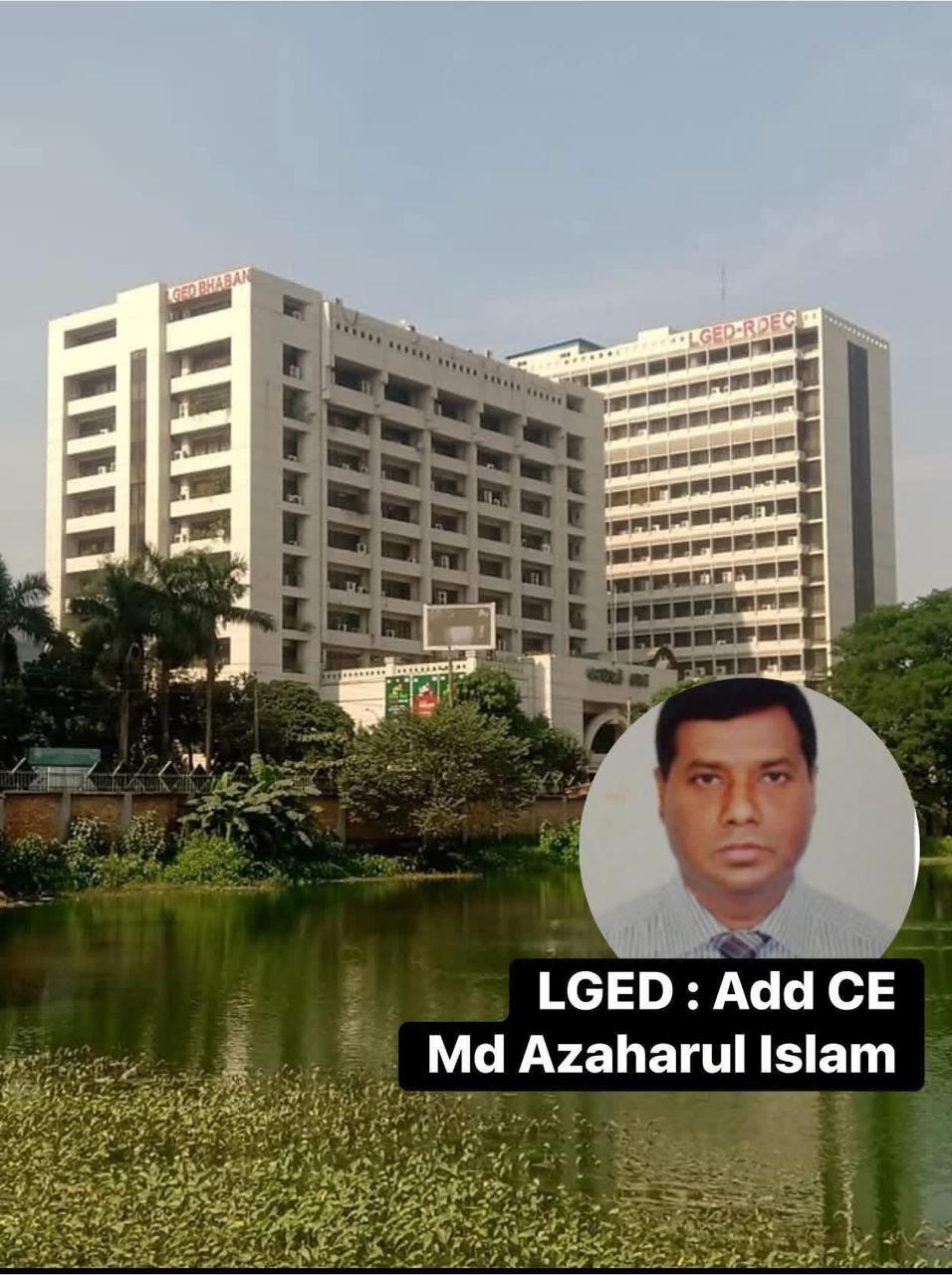 এলজিইডির দুর্নীতির বরপুত্র অতিরিক্ত প্রধান প্রকৌশলী আজহারুল ইসলাম
